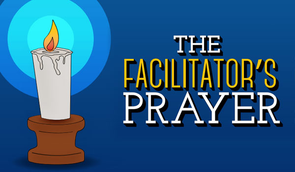 The Facilitator’s Prayer The Facilitator's Prayer