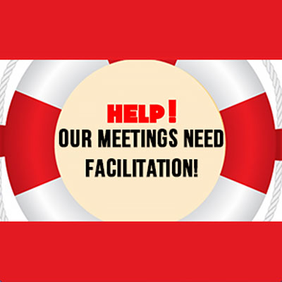 Help! Our Meetings Need Facilitation!