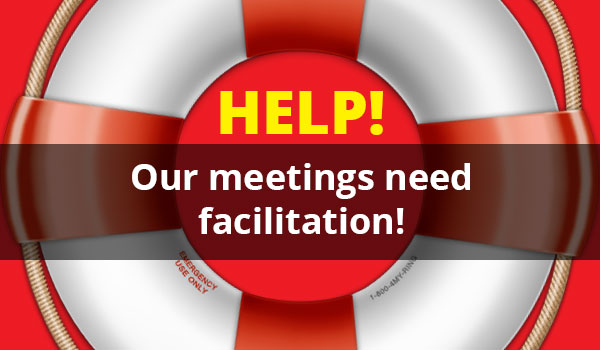 Help! Our meetings need facilitation! Help! Our meetings need facilitation!