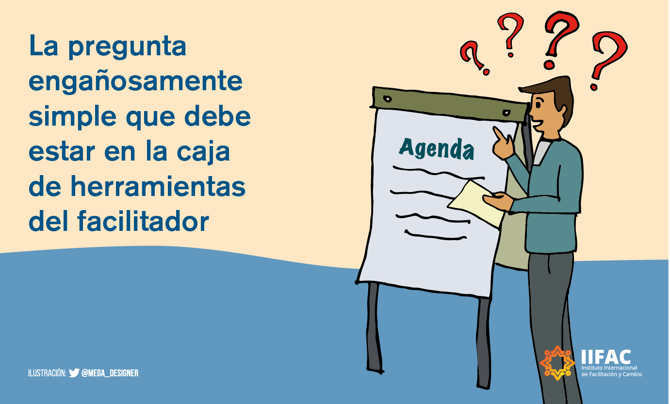 La pregunta engañosamente simple que debe estar en la caja de herramientas del facilitador